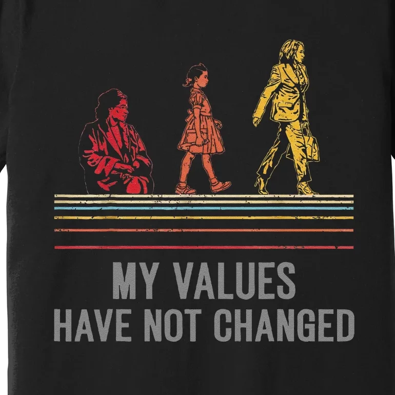 Kamala Harris My Values Have Not Changed President 47th 2024 Premium T-Shirt