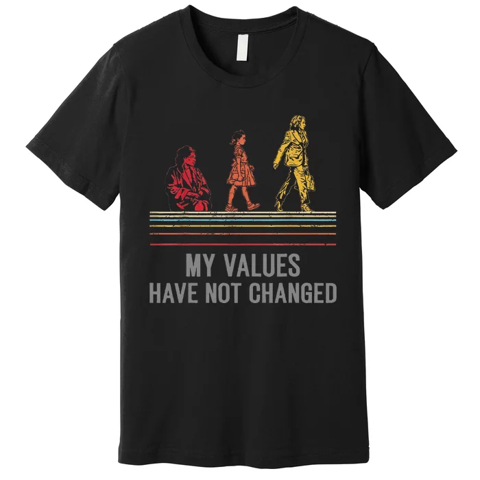 Kamala Harris My Values Have Not Changed President 47th 2024 Premium T-Shirt