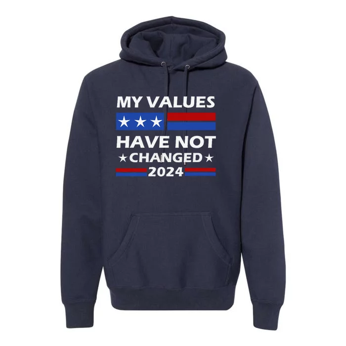 Kamala Harris My Values Have Not Changed Premium Hoodie