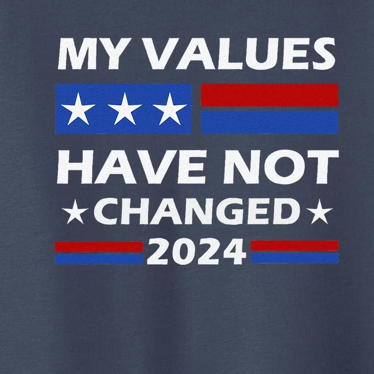 Kamala Harris My Values Have Not Changed Toddler T-Shirt