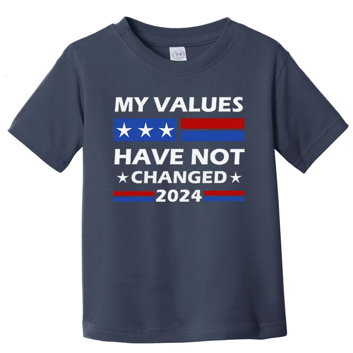 Kamala Harris My Values Have Not Changed Toddler T-Shirt