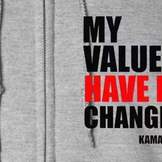 Kamala Harris My Values Have Not Changed Full Zip Hoodie