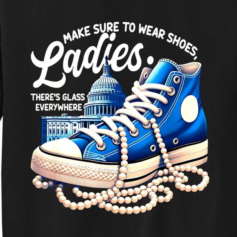 Kamala Harris Make Sure To Wear Shoes Ladies Shoes Ladies Gift Tall Sweatshirt