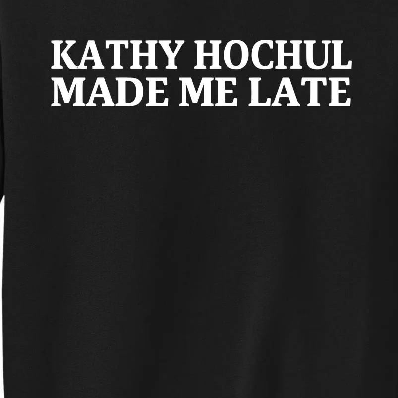 Kathy Hochul Made Me Late Sweatshirt