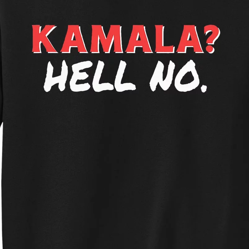 Kamala Hell No. Hard Pass On Kamala Harris As President Tall Sweatshirt