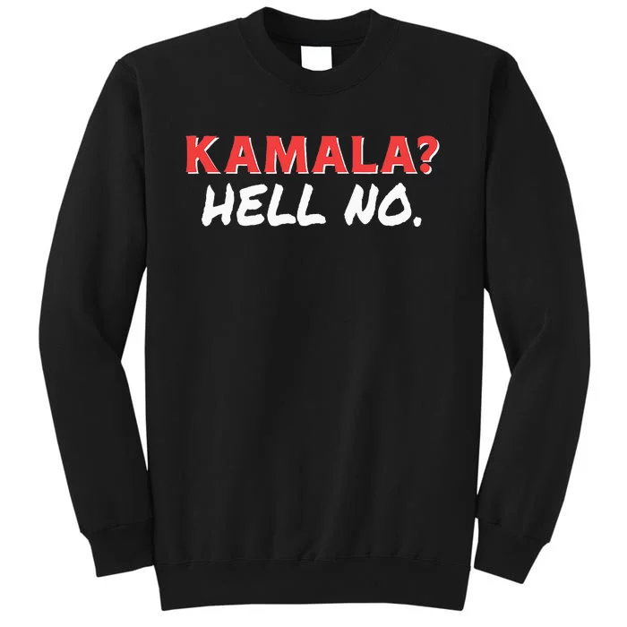 Kamala Hell No. Hard Pass On Kamala Harris As President Tall Sweatshirt