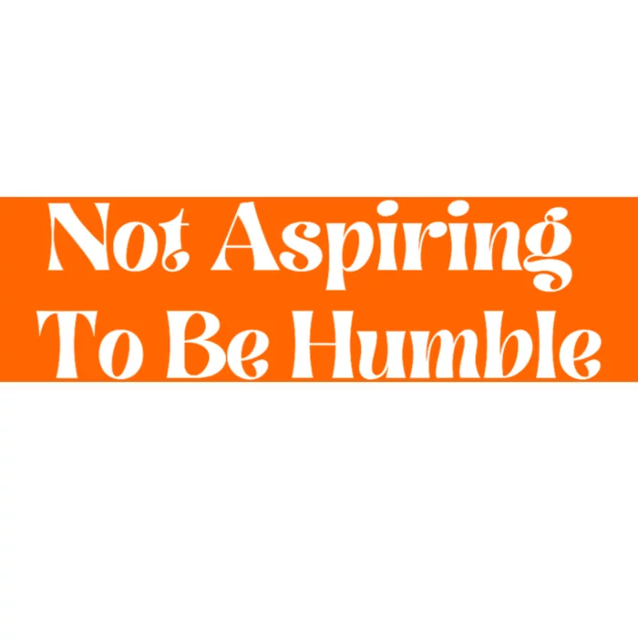 Kamala Harris Not Aspiring To Be Humble Bumper Sticker