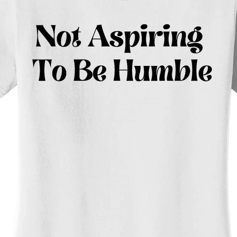 Kamala Harris Not Aspiring To Be Humble Women's T-Shirt