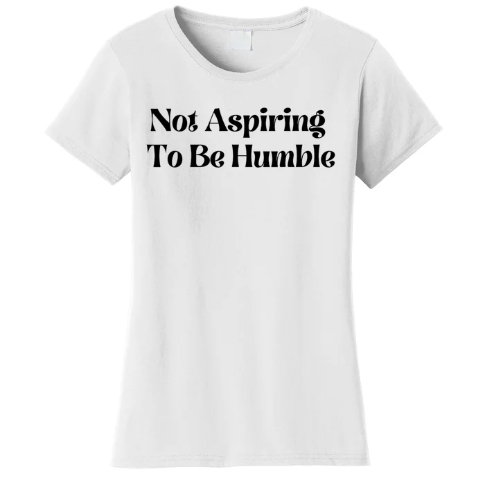 Kamala Harris Not Aspiring To Be Humble Women's T-Shirt