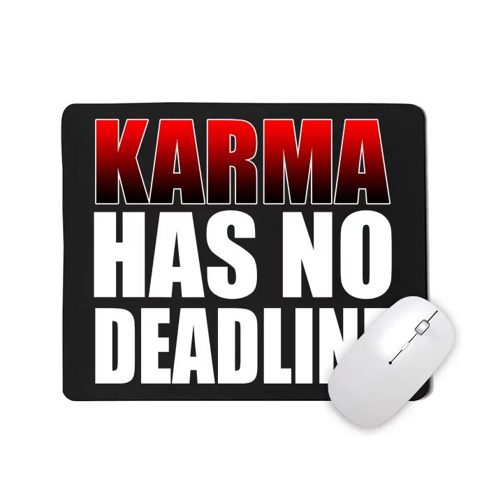 Karma Has No Deadline Mousepad