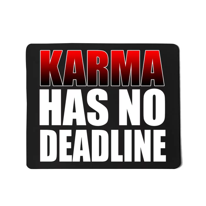 Karma Has No Deadline Mousepad