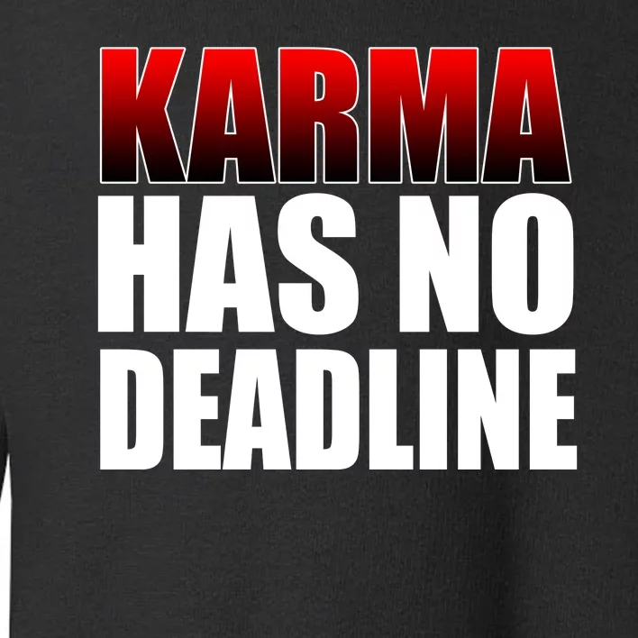 Karma Has No Deadline Toddler Sweatshirt