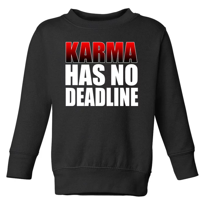 Karma Has No Deadline Toddler Sweatshirt