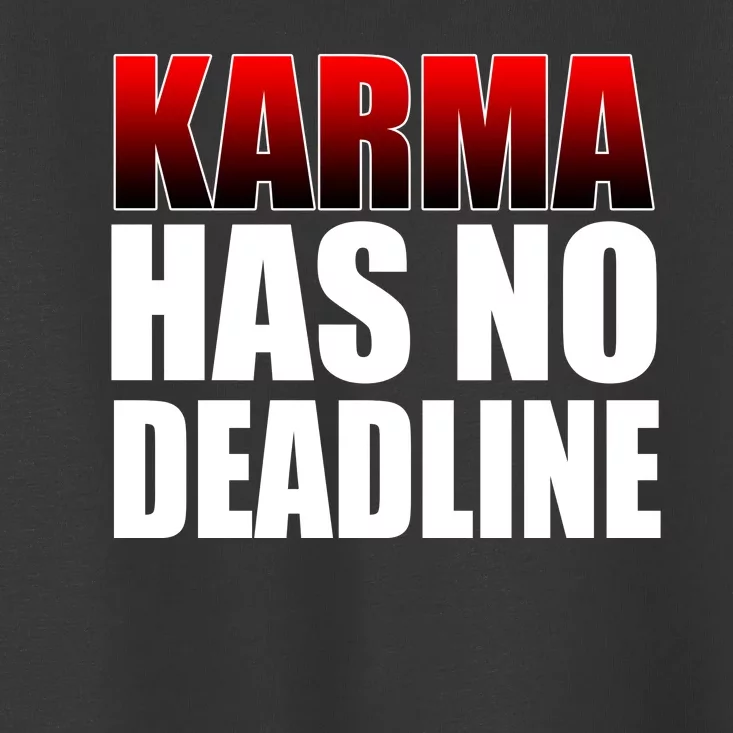 Karma Has No Deadline Toddler T-Shirt