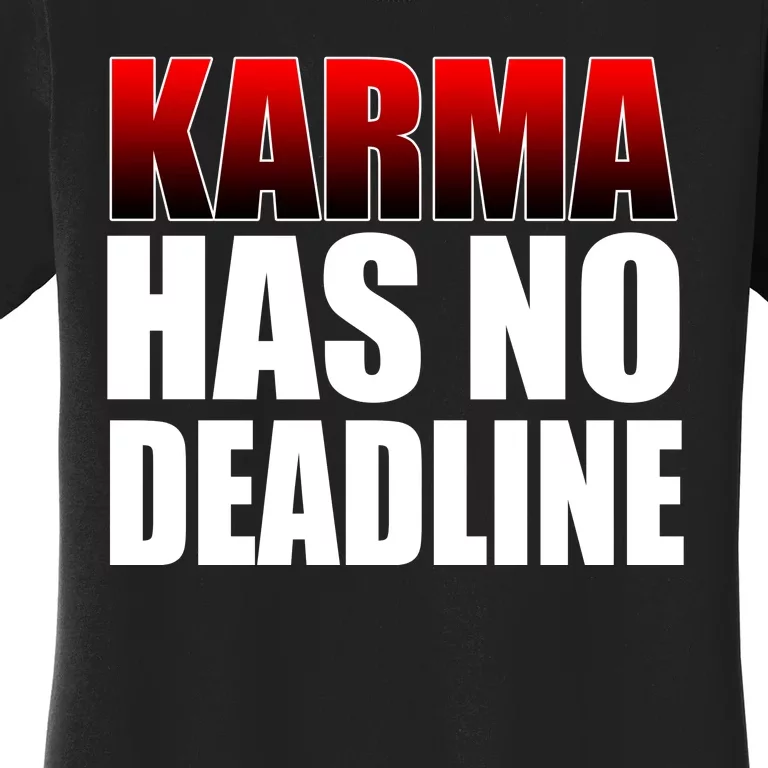 Karma Has No Deadline Women's T-Shirt