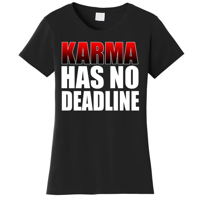 Karma Has No Deadline Women's T-Shirt