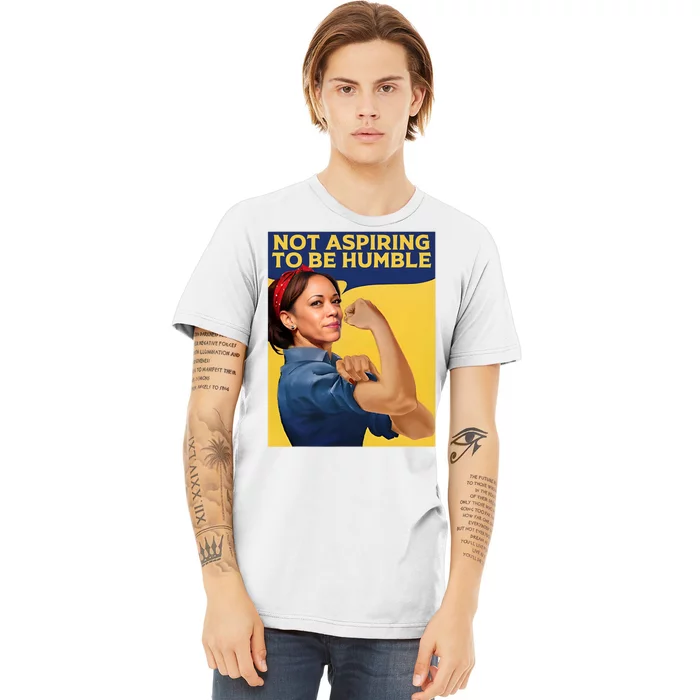 Kamala Harris Not Aspiring To Be Humble Premium T-Shirt