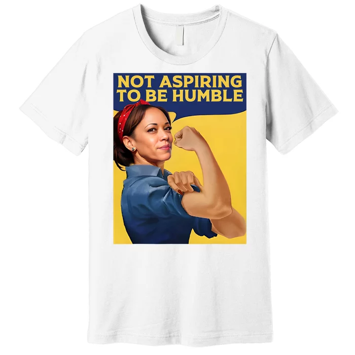 Kamala Harris Not Aspiring To Be Humble Premium T-Shirt