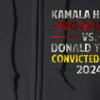 Kamala Harris Prosecutor Vs Donald Trump Convicted Felon Full Zip Hoodie