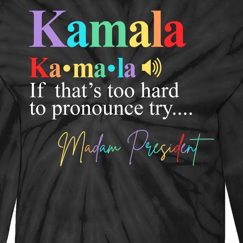 Kamala Harris Pronunciation Madam President Tie-Dye Long Sleeve Shirt