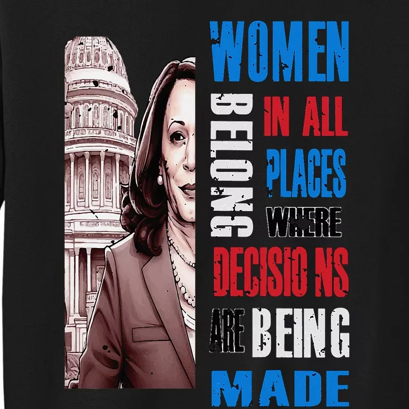 Kamala Harris President 2024 Women Belong In All Places Tall Sweatshirt