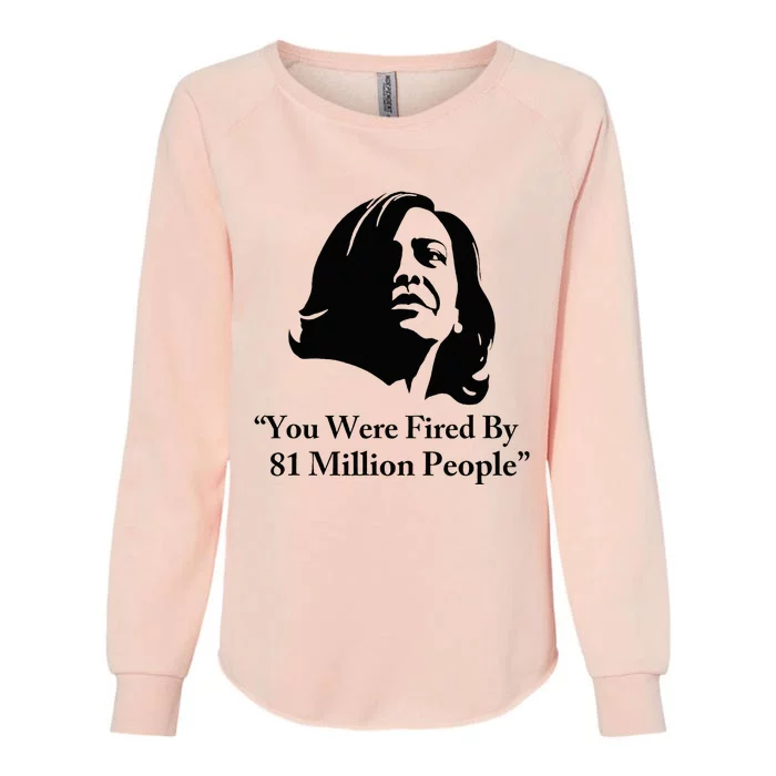 Kamala Harris Quote You Were Fired By 81 Million People Joke Womens California Wash Sweatshirt