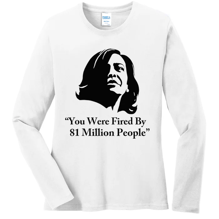 Kamala Harris Quote You Were Fired By 81 Million People Joke Ladies Long Sleeve Shirt