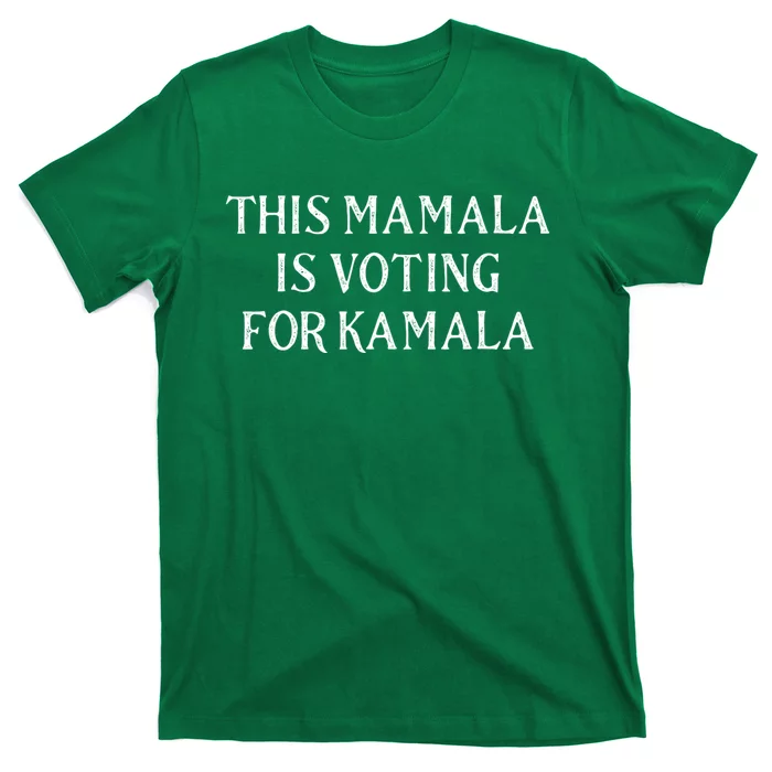 Kamala Harris Quote This Mamala Is Voting For Kamala T-Shirt