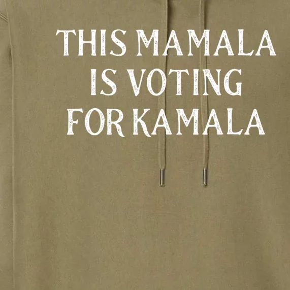 Kamala Harris Quote This Mamala Is Voting For Kamala Premium Hoodie