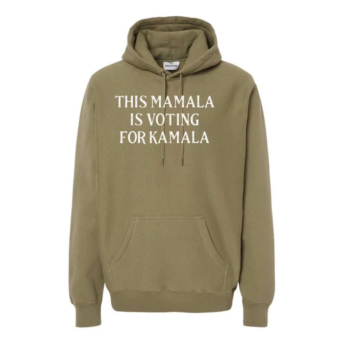 Kamala Harris Quote This Mamala Is Voting For Kamala Premium Hoodie