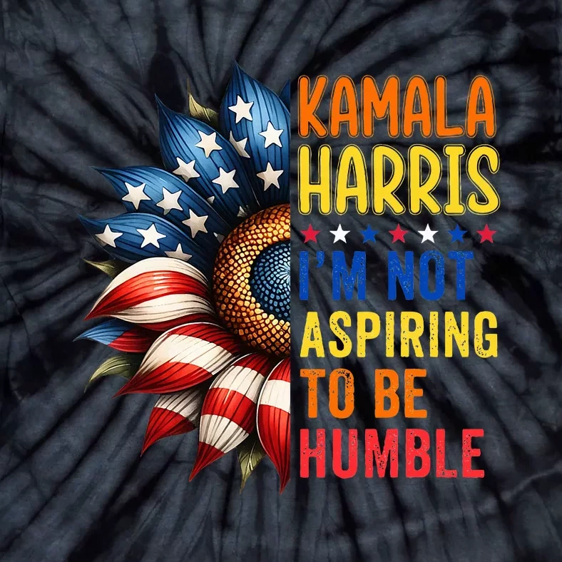 Kamala Harris Quote IM Not Aspiring To Be Humble Tie-Dye T-Shirt