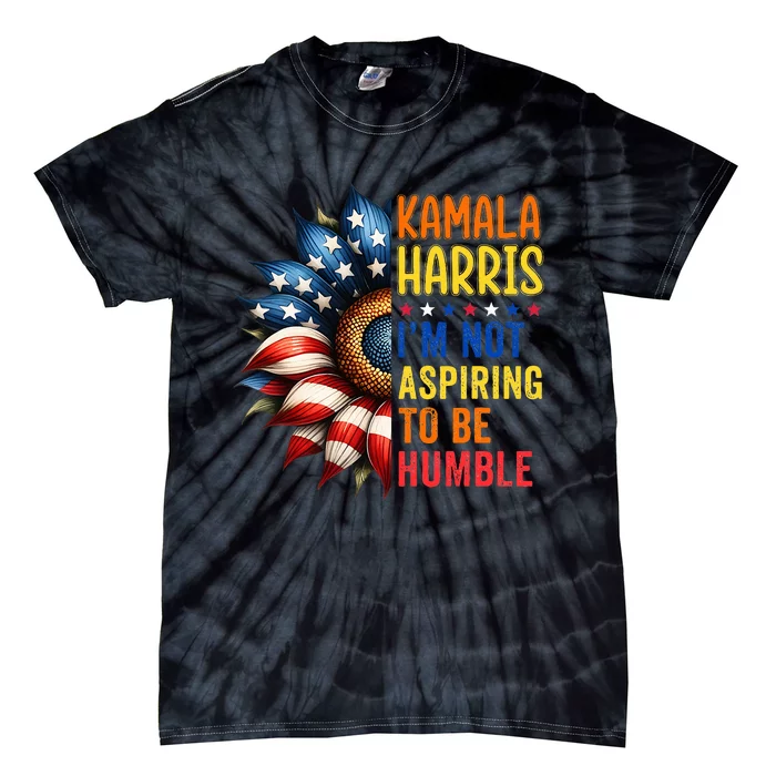 Kamala Harris Quote IM Not Aspiring To Be Humble Tie-Dye T-Shirt