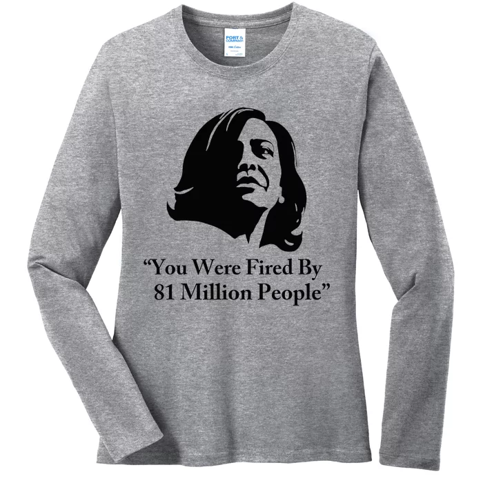 Kamala Harris Quote You Were Fired By 81 Million People Joke Ladies Long Sleeve Shirt