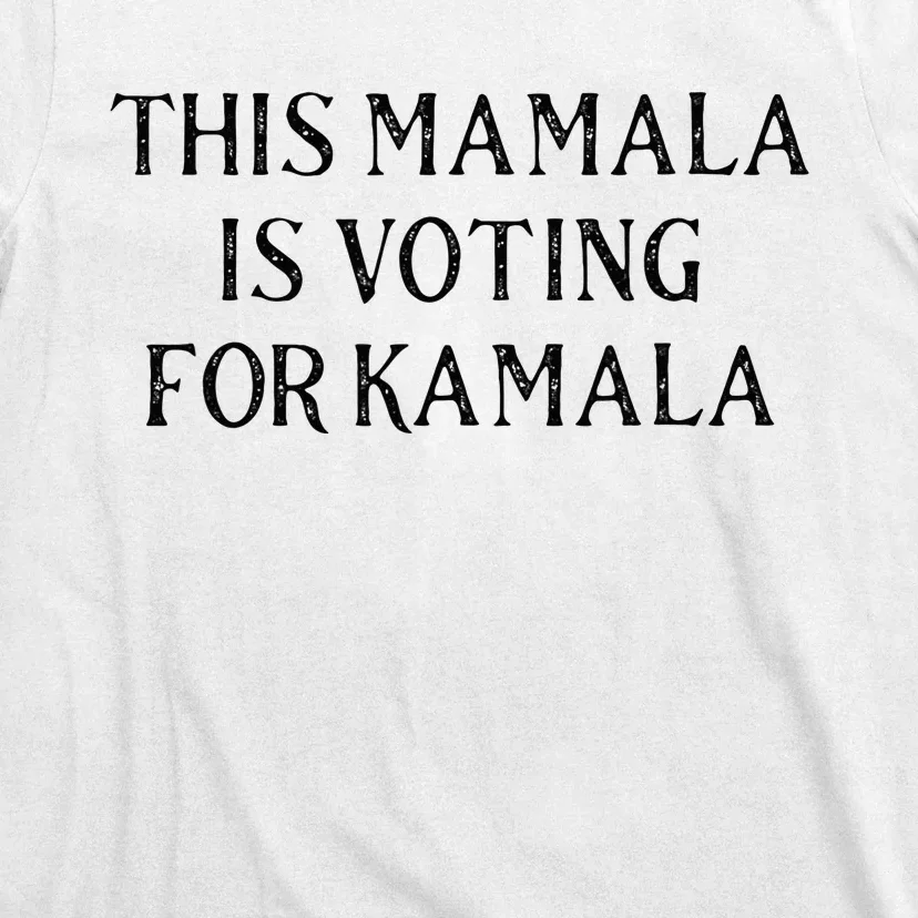 Kamala Harris Quote This Mamala Is Voting For Kamala T-Shirt