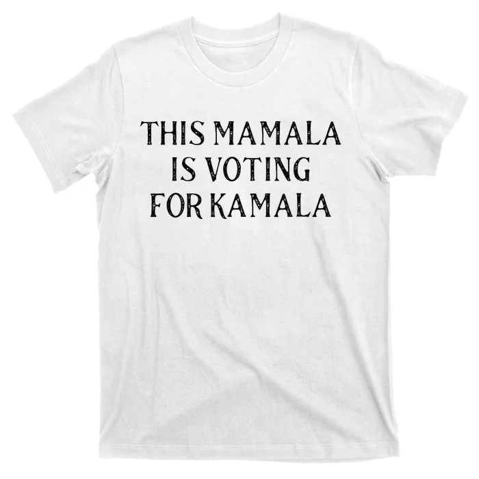 Kamala Harris Quote This Mamala Is Voting For Kamala T-Shirt