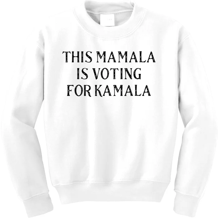 Kamala Harris Quote This Mamala Is Voting For Kamala Kids Sweatshirt