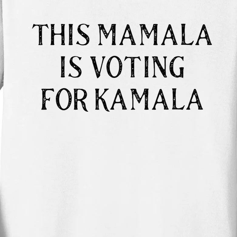 Kamala Harris Quote This Mamala Is Voting For Kamala Kids Long Sleeve Shirt