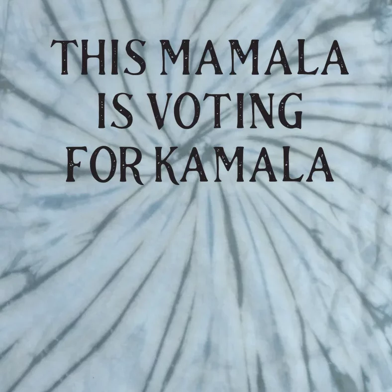 Kamala Harris Quote This Mamala Is Voting For Kamala Tie-Dye T-Shirt