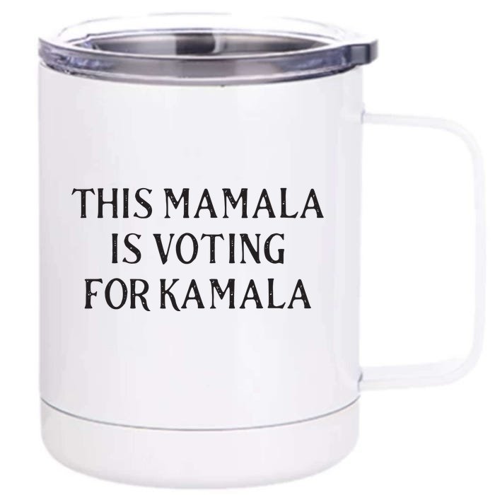 Kamala Harris Quote This Mamala Is Voting For Kamala Front & Back 12oz Stainless Steel Tumbler Cup