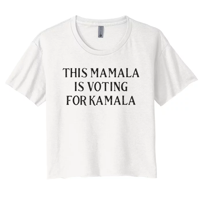 Kamala Harris Quote This Mamala Is Voting For Kamala Women's Crop Top Tee