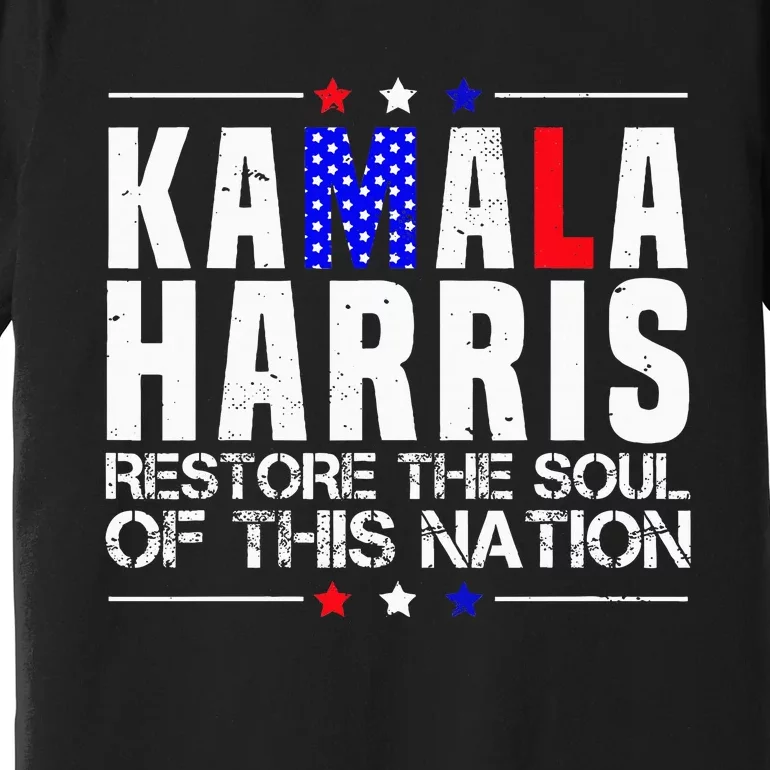 Kamala Harris Restore The Soul Of This Nation 2024 Premium T-Shirt