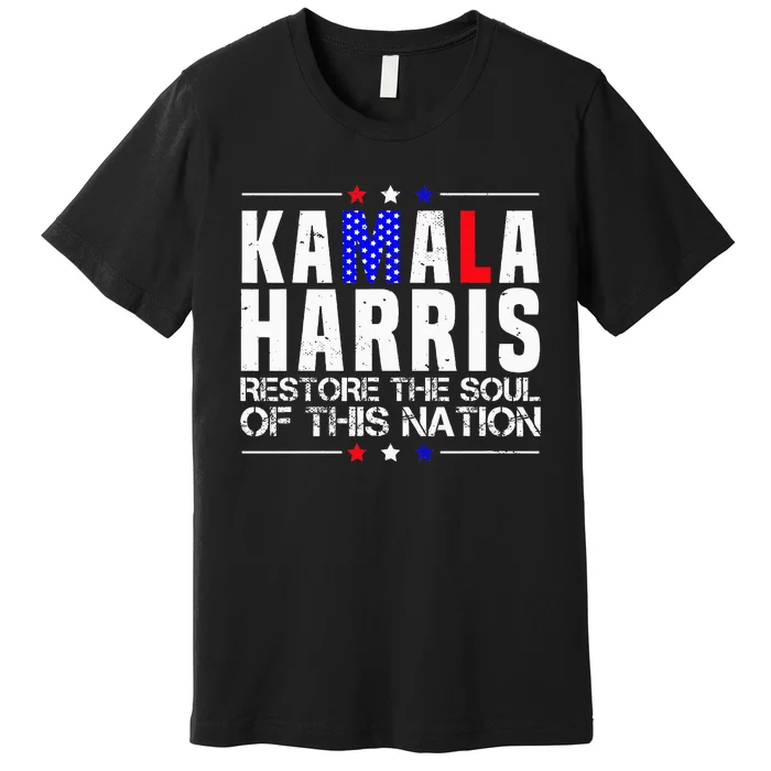 Kamala Harris Restore The Soul Of This Nation 2024 Premium T-Shirt