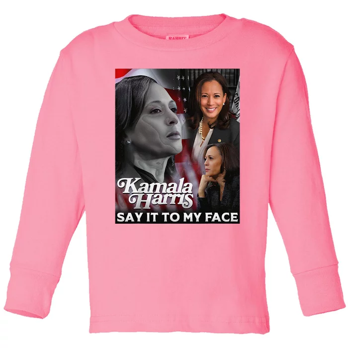 Kamala Harris Say It To My Face Toddler Long Sleeve Shirt