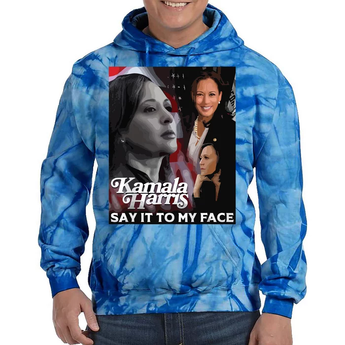 Kamala Harris Say It To My Face Tie Dye Hoodie