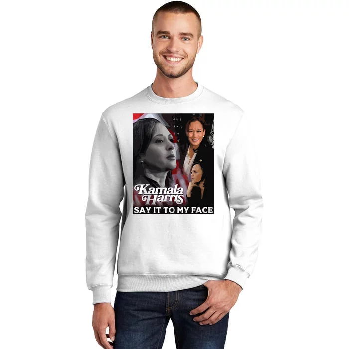 Kamala Harris Say It To My Face Sweatshirt