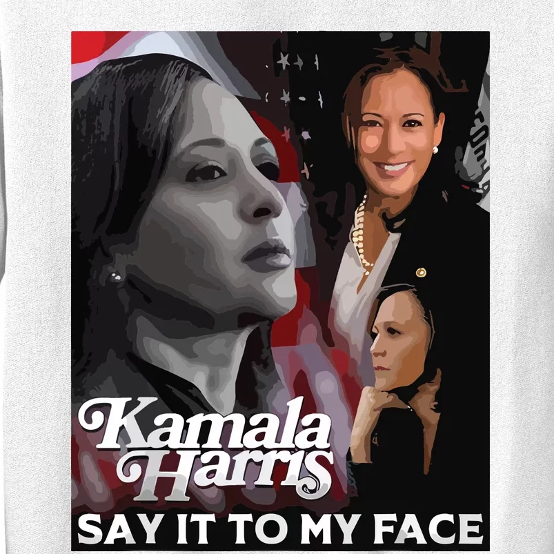 Kamala Harris Say It To My Face Sweatshirt