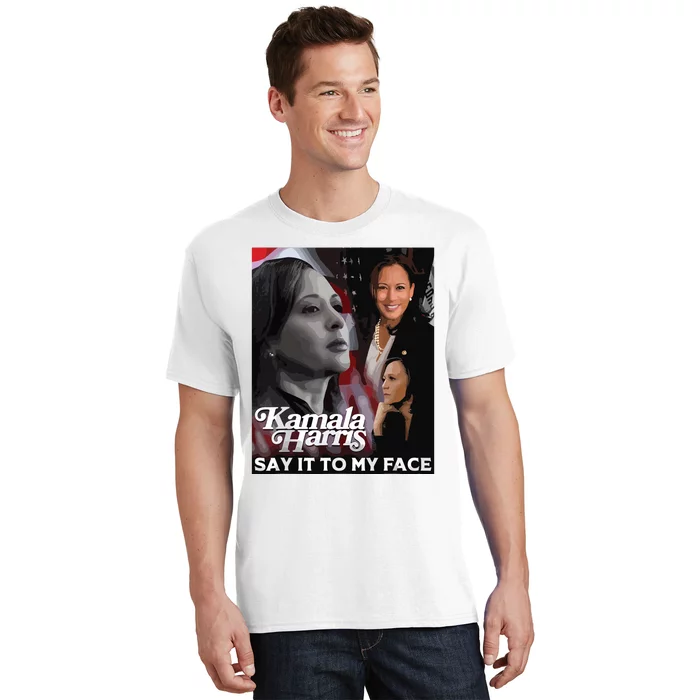 Kamala Harris Say It To My Face T-Shirt