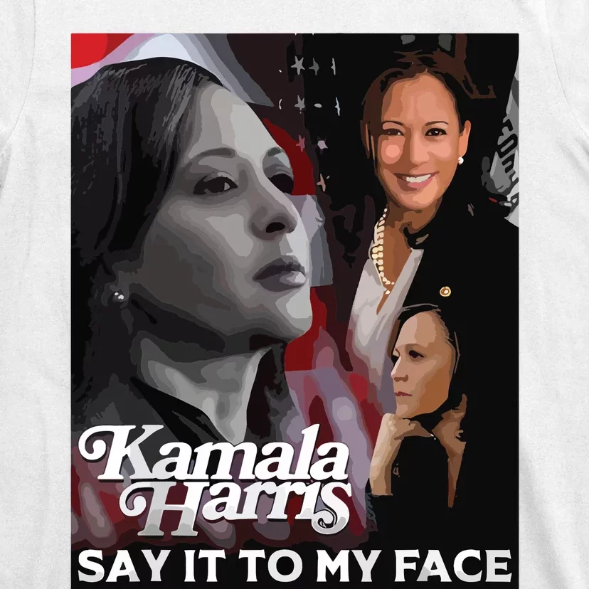 Kamala Harris Say It To My Face T-Shirt