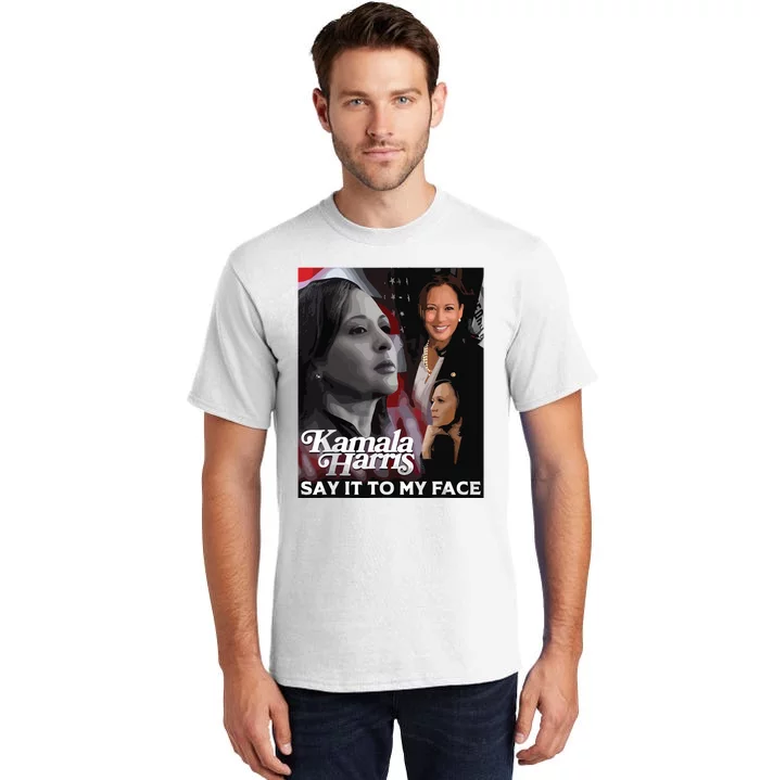 Kamala Harris Say It To My Face Tall T-Shirt