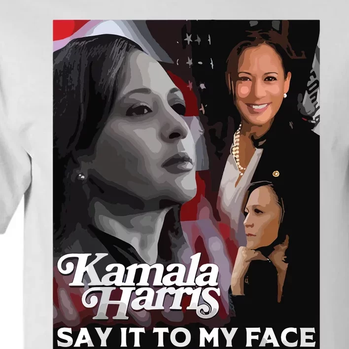 Kamala Harris Say It To My Face Tall T-Shirt